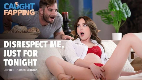 Caught Fapping | Disrespect Me, Just For Tonight (Lilly Bell, Nathan Bronson)
