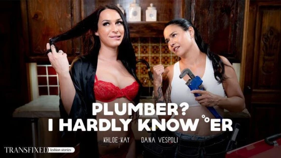 Transfixed | Plumber? I Hardly Know 'Er (Khloe Kay, Dana Vespoli)